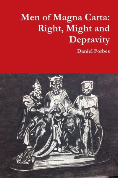 Cover for Daniel Forbes · Men of Magna Carta: Right, Might and Depravity (Paperback Book) (2015)