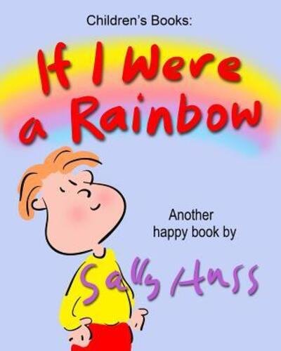 If I Were a Rainbow - Sally Huss - Libros - Huss Publishing - 9780692579886 - 13 de noviembre de 2015