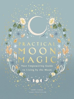 Cover for Katie Huang · Practical Moon Magic: Your Empowering Guide to Living by the Moon (Hardcover Book) (2025)