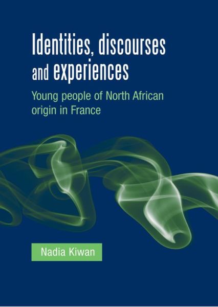 Cover for Nadia Kiwan · Identities, Discourses and Experiences: Young People of North African Origin in France (Hardcover Book) (2008)