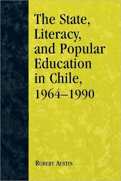 Cover for Robert Austin · The State, Literacy, and Popular Education in Chile, 1964-1990 (Hardcover Book) (2003)