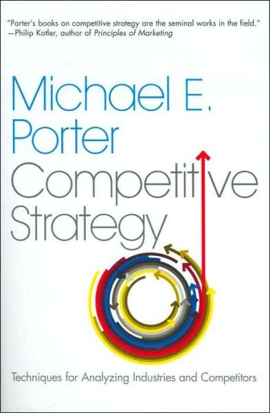 The Competitive Strategy: Techniques for Analyzing Industries and Competitors - Michael E. Porter - Books - Simon & Schuster - 9780743260886 - January 19, 2004