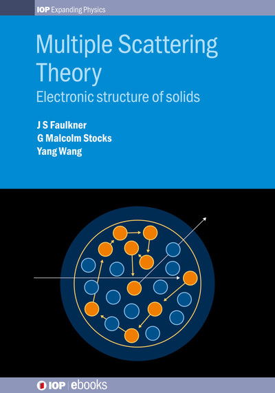 Multiple Scattering Theory: Electronic structure of solids - IOP Expanding Physics - Faulkner, J S (Florida Atlantic University, USA) - Books - Institute of Physics Publishing - 9780750314886 - December 27, 2018