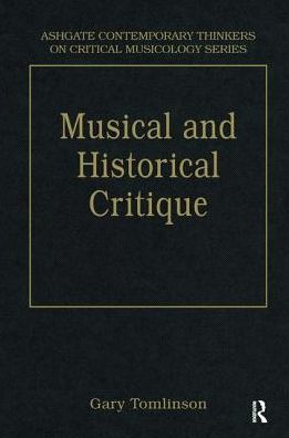 Cover for Gary Tomlinson · Music and Historical Critique: Selected Essays - Ashgate Contemporary Thinkers on Critical Musicology Series (Hardcover Book) (2007)