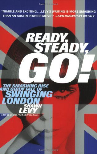 Cover for Shawn Levy · Ready, Steady, Go!: the Smashing Rise and Giddy Fall of Swinging London (Paperback Book) (2003)