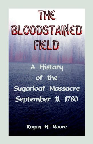 Cover for Rogan H. Moore · The Bloodstained Field: a History of the Sugarloaf Massacre, September 11, 1780 (Pocketbok) (2009)