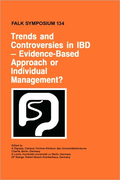 Trends and Controversies in IBD: Evidence-Based Approach or Individual Management? - Falk Symposium - A Dignass - Books - Springer - 9780792387886 - April 30, 2004