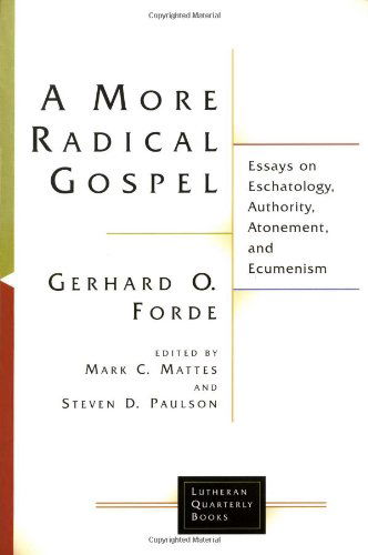 Cover for Gerhard O. Forde · A More Radical Gospel: Essays on Eschatology, Authority, Atonement, and Ecumenism - Lutheran Quarterly Books (Paperback Book) (2004)