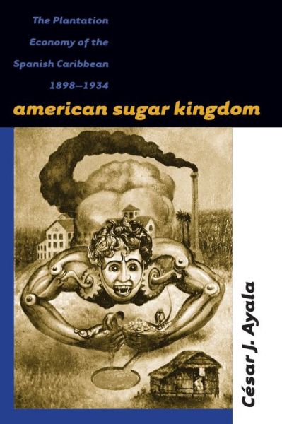 Cover for Cesar J. Ayala · American Sugar Kingdom: The Plantation Economy of the Spanish Caribbean, 1898-1934 (Paperback Book) [New edition] (1999)