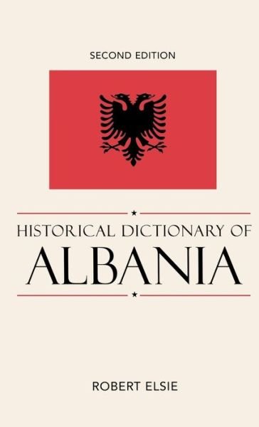Cover for Robert Elsie · Historical Dictionary of Albania - Historical Dictionaries of Europe (Hardcover Book) [Second edition] (2010)
