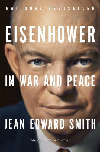 Eisenhower in War and Peace - Jean Edward Smith - Książki - Random House Trade Paperbacks - 9780812982886 - 7 maja 2013