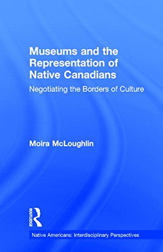 Cover for Moira McLoughlin · Museums and the Representation of Native Canadians: Negotiating the Borders of Culture - Native Americans: Interdisciplinary Perspectives (Hardcover Book) (1999)