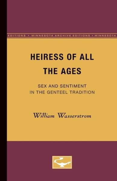 Cover for William Wasserstrom · Heiress of All the Ages: Sex and Sentiment in the Genteel Tradition (Paperback Book) [Minnesota Archive Editions edition] (1959)