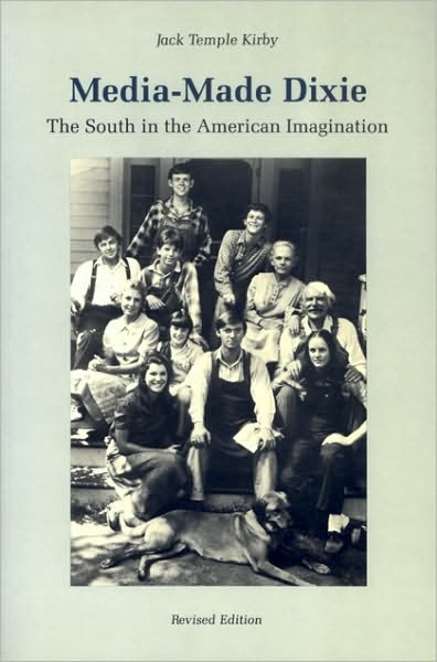 Cover for Jack Temple Kirby · Media-made Dixie: the South in the American Imagination (Paperback Book) [Revised edition] (2004)
