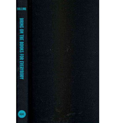 Bring on the Books for Everybody: How Literary Culture Became Popular Culture - Jim Collins - Książki - Duke University Press - 9780822345886 - 30 czerwca 2010