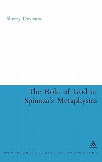 Sherry Deveaux · The Role of God in Spinoza's Metaphysics (Continuum Studies in Philosophy) (Inbunden Bok) (2007)