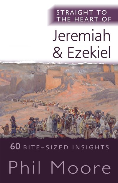 Cover for Phil Moore · Straight to the Heart of Jeremiah and Ezekiel: 60 Bite-Sized Insights - The Straight to the Heart Series (Paperback Book) [New edition] (2021)