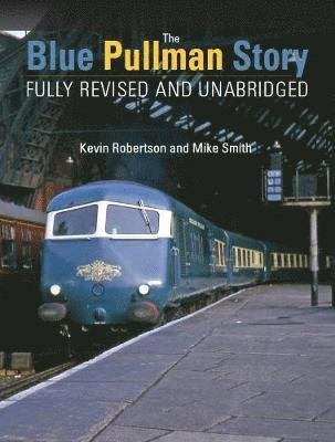 Cover for Robertson, Kevin (Author) · The Blue Pullman Story (Fully Revised and Unabridged) (Inbunden Bok) (2020)