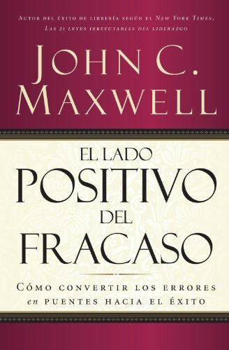 Cover for John C. Maxwell · El lado positivo del fracaso: Como convertir los errores en puentes hacia el exito (Paperback Book) [Spanish, 1st edition] (2000)