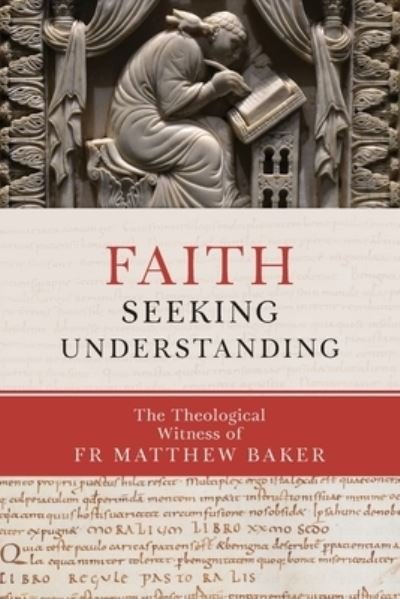 Cover for Matthew Baker · Faith Seeking Understanding: The Theological Witness of Fr Matthew Baker (Paperback Book) (2021)