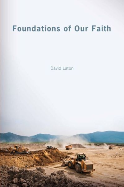 Cover for David Laton · Foundations of Our Faith (Book) (2018)