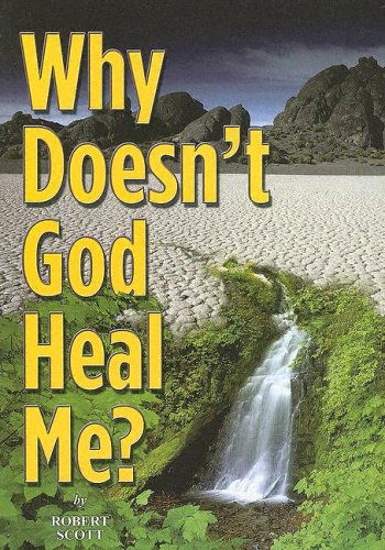 Cover for Robert Scott · Why Doesn't God Heal Me? (Paperback Book) [1st edition] (2005)