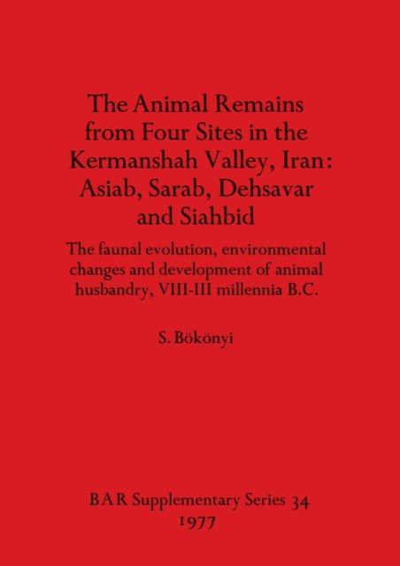 Cover for Sa?ndor Bo?ko?nyi · The animal remains from four sites in the Kermanshah Valley, Iran (N/A) (1977)