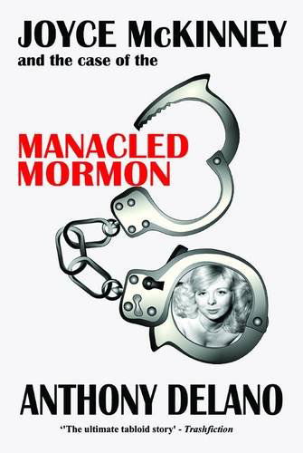 Cover for Anthony Delano · Joyce Mckinney and the Case of the Manacled Mormon (Paperback Book) [2nd Revised edition] (2009)