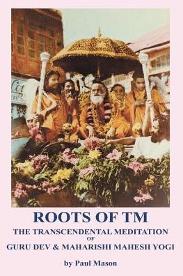 Cover for Paul Mason · Roots of TM: The Transcendental Meditation of Guru Dev &amp; Maharishi Mahesh Yogi (Paperback Book) (2015)