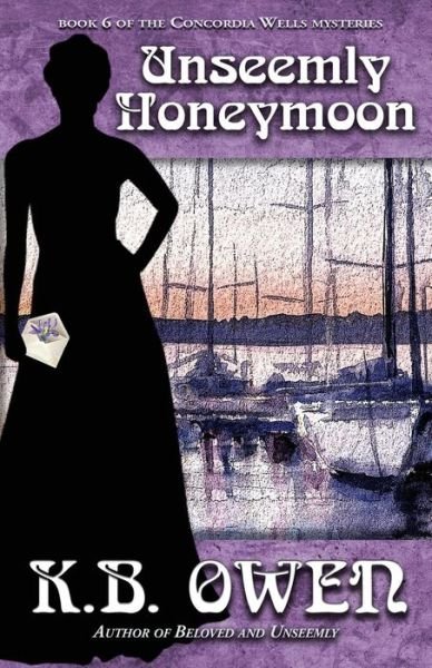 Cover for K.B. Owen · Unseemly Honeymoon : book 6 of the Concordia Wells Mysteries (Paperback Book) (2017)
