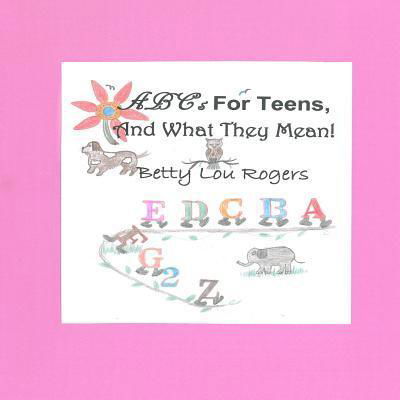Cover for Betty Lou Rogers · ABC's For Teens, and What They Mean (Paperback Book) (2017)