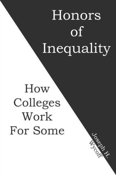 Honors of Inequality - Joseph H Wycoff - Books - Historia-Research Press - 9780999678886 - January 17, 2020