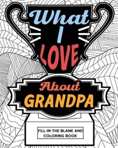 What I Love about Grandpa Fill-In-the-Blank and Coloring Book - Paperland - Libros - Blurb, Incorporated - 9781006852886 - 26 de abril de 2024