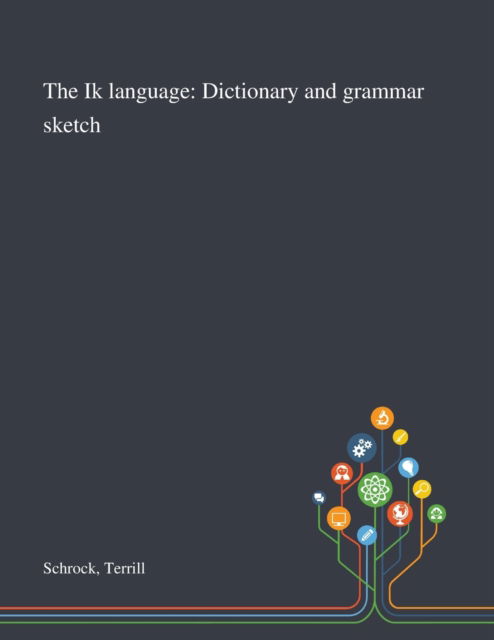 Cover for Terrill Schrock · The Ik Language Dictionary and Grammar Sketch (Pocketbok) (2020)