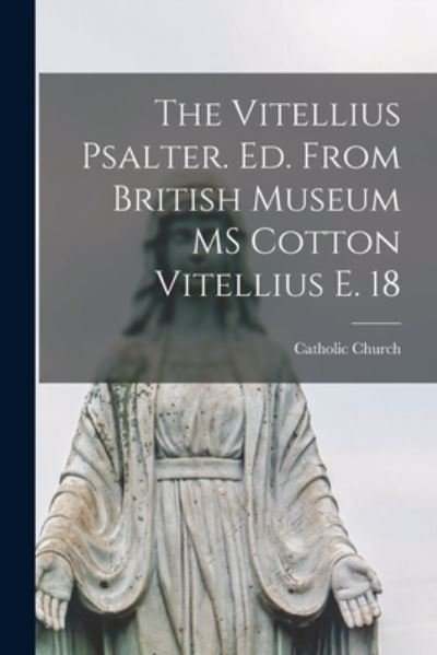 Cover for Catholic Church · The Vitellius Psalter. Ed. From British Museum MS Cotton Vitellius E. 18 (Taschenbuch) (2021)