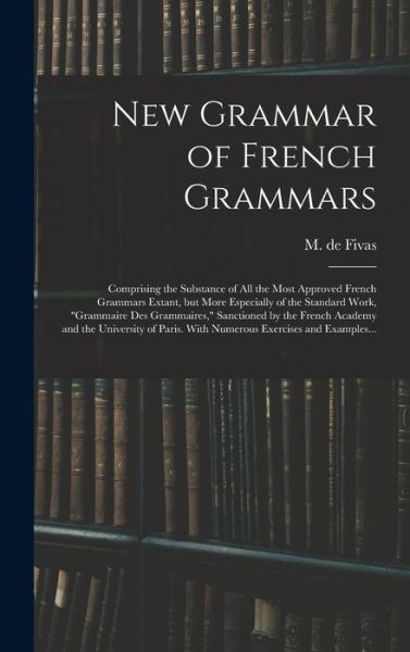 Cover for M de (Alain Auguste Victor) Fivas · New Grammar of French Grammars (Hardcover Book) (2021)