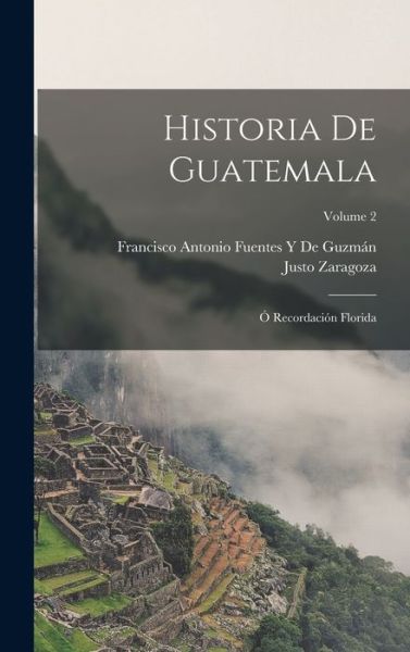 Cover for Francisco Antonio Fuentes Y. de Guzmán · Historia de Guatemala (Book) (2022)