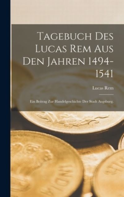 Cover for Lucas Rem · Tagebuch des Lucas Rem Aus Den Jahren 1494-1541 (Bog) (2022)