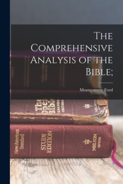 Cover for Montgomery Ford 1872- Essig · Comprehensive Analysis of the Bible; (Book) (2022)