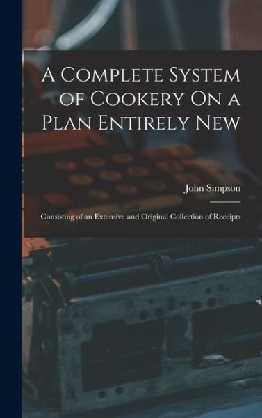 Cover for John Simpson · Complete System of Cookery on a Plan Entirely New (Bok) (2022)