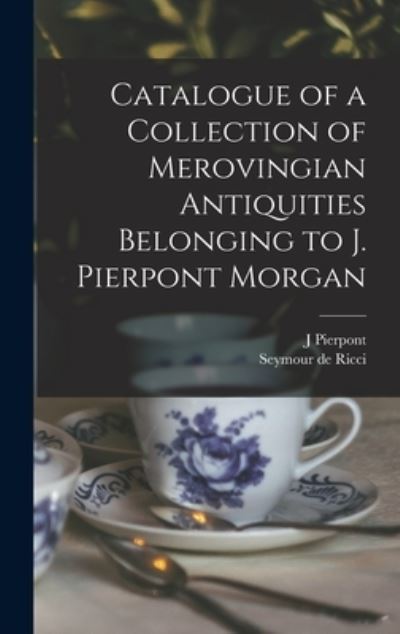 Cover for Seymour de Ricci · Catalogue of a Collection of Merovingian Antiquities Belonging to J. Pierpont Morgan (Book) (2022)