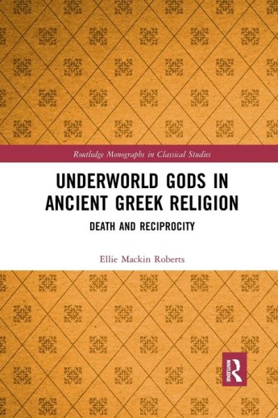 Cover for Ellie Mackin Roberts · Underworld Gods in Ancient Greek Religion: Death and Reciprocity - Routledge Monographs in Classical Studies (Paperback Book) (2022)