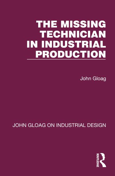 Cover for John Gloag · The Missing Technician in Industrial Production - John Gloag on Industrial Design (Hardcover Book) (2022)