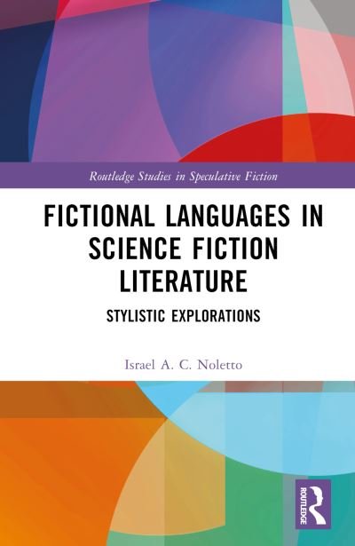 Cover for Israel A. C. Noletto · Fictional Languages in Science Fiction Literature: Stylistic Explorations - Routledge Studies in Speculative Fiction (Hardcover bog) (2024)