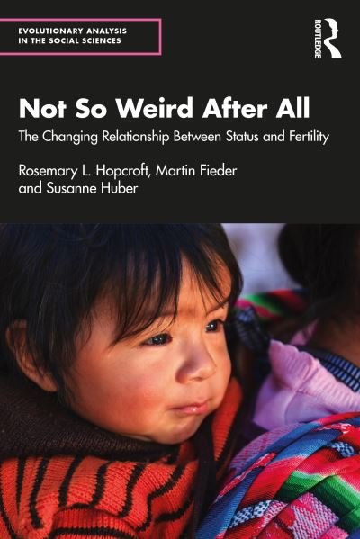 Cover for Hopcroft, Rosemary L. (University of North Carolina at Charlotte) · Not So Weird After All: The Changing Relationship Between Status and Fertility - Evolutionary Analysis in the Social Sciences (Pocketbok) (2024)