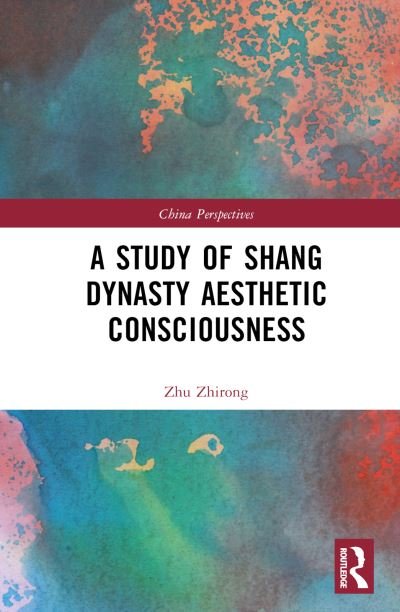 Cover for Zhu Zhirong · A Study of Shang Dynasty Aesthetic Consciousness - China Perspectives (Gebundenes Buch) (2024)