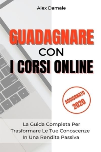 Cover for Alex Damale · Guadagnare Con i Corsi Online (Taschenbuch) (2021)