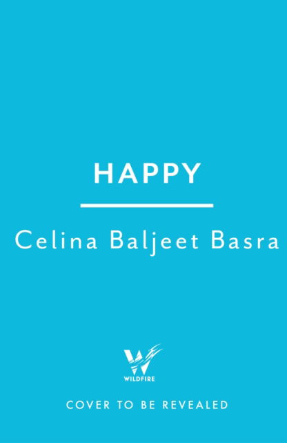 Cover for Celina Baljeet Basra · Happy: An imaginative and innovative debut novel - 'An essential novel' Telegraph (Hardcover Book) (2023)