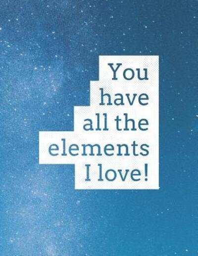 Cover for Grunduls Co Quote Notebooks · You Have All The Elements I Love (Pocketbok) (2019)