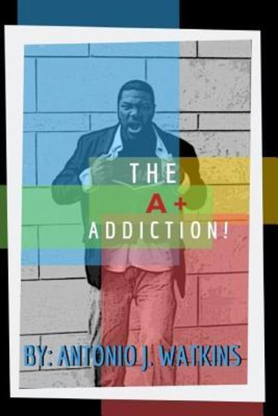 Cover for Antonio Jerome Watkins · The A+ Addiction! (Paperback Book) (2019)